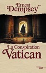 La Conspiration Vatican - Ernest Dempsey - 9782749166247