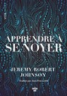 Apprendre à se noyer - Jeremy Robert Johnson - 9782749168043