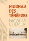 Murnau des ténèbres - Nicolas Chemla - 9782749168524