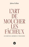 L'art de moucher les fâcheux - Les secrets de la répartie en 37 stratagèmes - Julien Colliat - 9782749172736