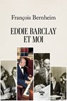 Eddie Barclay et moi - François Bernheim - 9782749181431