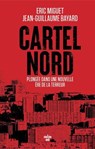 Cartel Nord. Plongée dans la nouvelle ère du narcotrafic marseillais - Eric Miguet ; Jean-Guillaume Bayard - 9782749184333