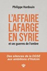 L'affaire Lafarge en Syrie et ses guerres de l'ombre - Philippe HARDOUIN - 9782749185279