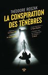 La Conspiration des ténèbres, nouvelle édition d'un roman culte, un thriller historique exceptionnel - Theodore Roszak - 9782749186054