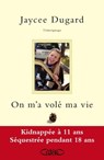 On m'a volé ma vie. Kidnappée à 11 ans - Séquestrée pendant 18 ans - Jaycee Dugard - 9782749919041