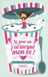 Le jour où j'ai largué mon ex - Nicola Kraus ; Emma McLaughlin - 9782749919454