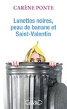 Lunettes noires, peau de banane et Saint-Valentin - Carène Ponte - 9782749933047