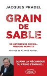 Grain de sable - 30 histoires de crimes... presque parfaits - Jacques Pradel ; Martine Monteil - 9782749940168