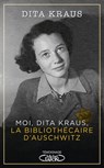 Moi, Dita Kraus, la bibliothécaire d'Auschwitz - Dita Kraus - 9782749943862