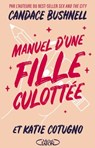 Manuel d'une fille culottée - Candace Bushnell ; Katie Cotugno - 9782749944425