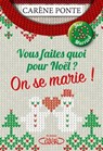 Vous faites quoi pour Noël ? On se marie ! - Carène Ponte - 9782749945200