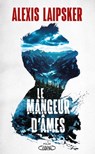Le mangeur d'âmes - Alexis Laipsker - 9782749946832