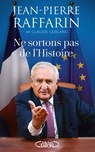 Ne sortons pas de l'Histoire - Jean-Pierre Raffarin ; Claude Leblanc - 9782749951232