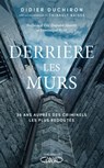 Derrière les murs - 38 ans auprès des criminels les plus redoutés - Didier Duchiron ; Thibault Raisse ; Éric Dupond-Moretti ; Dominique Rizet - 9782749954141