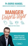 Manger l'esprit léger : un guide santé pour vous aider à redevenir acteur de vos choix alimentaires ! Nouveauté 2025 - Boris Hansel ; Anne Debbasch ; Caroline Debbasch ; Pierre Hermé ; Éva Médioni - 9782749961309