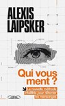 Qui vous ment ? - Alexis Laipsker - 9782749964546