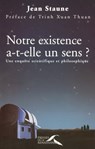 Notre existence a-t-elle un sens ? - Une enquête scientifique et philosophique - Jean Staune ; Trinh Xuan Thuan ; Dominique Laplane - 9782750904593