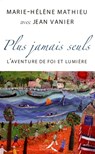 PLUS JAMAIS SEULS - Jean Vanier ; Marie-Hélène Mathieu - 9782750906719