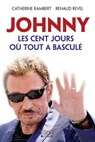 Johnny, les cent jours où tout a basculé - Catherine Rambert ; Renaud Revel - 9782754023146