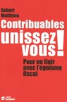 Contribuables, unissez-vous - Robert Matthieu - 9782754039307
