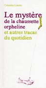 Le mystère de la chaussette orpheline et autres tracas du quotidien - Colombe Linotte - 9782754052160