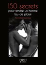 Petit livre de - 150 secrets pour rendre un homme fou de plaisir - Pierre Des Esseintes - 9782754059565