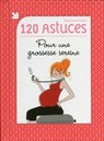 120 astuces pour une grossesse sereine - Marjolaine Solaro - 9782754066105