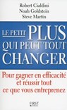 Le petit PLUS qui peut tout changer - Robert B. Cialdini ; Steve J. Martin ; Noah J. Goldstein - 9782754077422