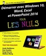 Démarrer avec Windows 10, Word, Excel & PowerPoint 2016 Pour les Nuls - Andy Rathbone ; Dan Gookin ; Greg Harvey ; Wallace Wang - 9782754087391