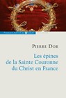 Les épines de la Sainte Couronne du Christ en France - Pierre Dor - 9782755410112