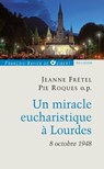 Un miracle eucharistique à Lourdes 8 octobre 1948 - Patrick Theillier ; Jeanne Frétel - 9782755410297