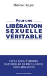 Pour une libération sexuelle véritable - Thérèse Hargot ; Pr Henri Joyeux - 9782755412802