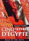 Cinq lettres d'Égypte - Gustave Flaubert - 9782755502886