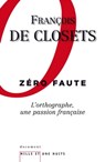 Zéro faute. L'orthographe, une passion française - François de Closets - 9782755503821