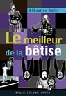 Le Meilleur de la bêtise - Sébastien Bailly - 9782755503999