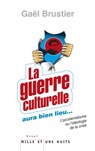 La guerre culturelle aura bien lieu - Gaël Brustier - 9782755505238