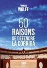 50 raisons de défendre la corrida - Francis Wolff - 9782755508925