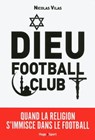 Dieu Football Club - Nicolas Vilas - 9782755619553