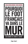 Pourquoi le foot français va dans le mur - Faouzi Djedou-Benabid ; Daniel Riolo ; Yacine - 9782755621174