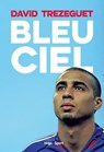 Bleu ciel - David Trezeguet ; Florent Torchut ; Thierry Henry - 9782755625431