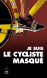 Je suis le cycliste masqué - cy Cy masque ; Antoine Vayer - 9782755625738