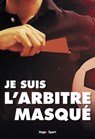Je suis l'arbitre masqué - Anonyme ; Sl SL Arbitre masqué - 9782755645910