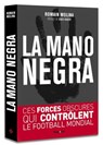La mano negra - Ces forces obscures qui contrôlent le football mondial - Romain Molina - 9782755646542