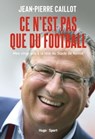 Ce n'est pas que du football - Jean-Pierre Caillot ; Maxime Masson ; Julien Lampin - 9782755666847