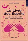 Le livre des Esprits - La Bible incontournable pour s'initier au spiritisme - Allan Kardec - 9782755694710