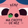 René Ma Crotte de Nez - Marie-Eve Leclerc-Dion - 9782764454282