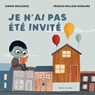 Je n'Ai Pas Été Invité - Simon Boulerice - 9782764455487