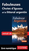 Fabuleuses Chutes d'Iguazu et le littoral argentin - Jean-François Bouchard - 9782765822691