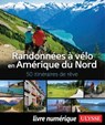 Randonnées à vélo Amérique du Nord - 50 itinéraires de rêve - Collectif Ulysse - 9782765877707