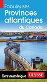 Fabuleuses Provinces atlantiques du Canada - Collectif Ulysse - 9782765878315